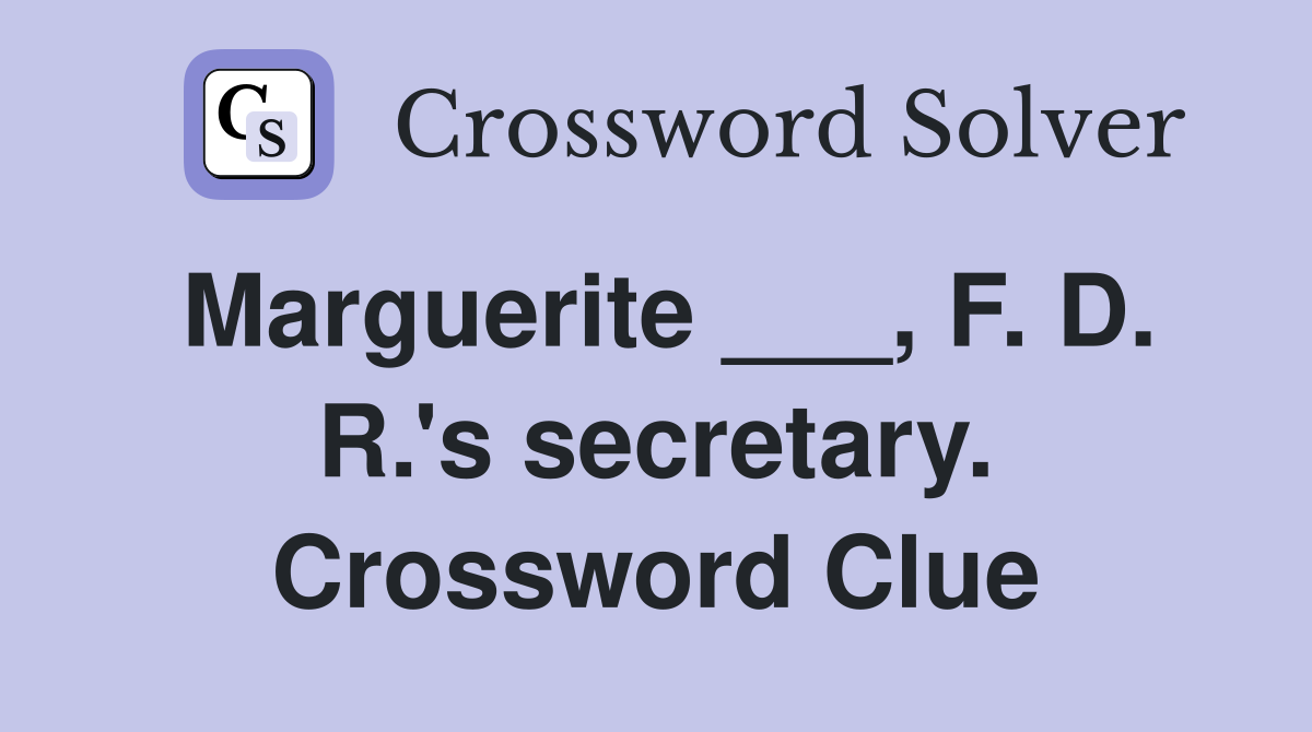 Marguerite ___, F. D. R.'s secretary. Crossword Clue