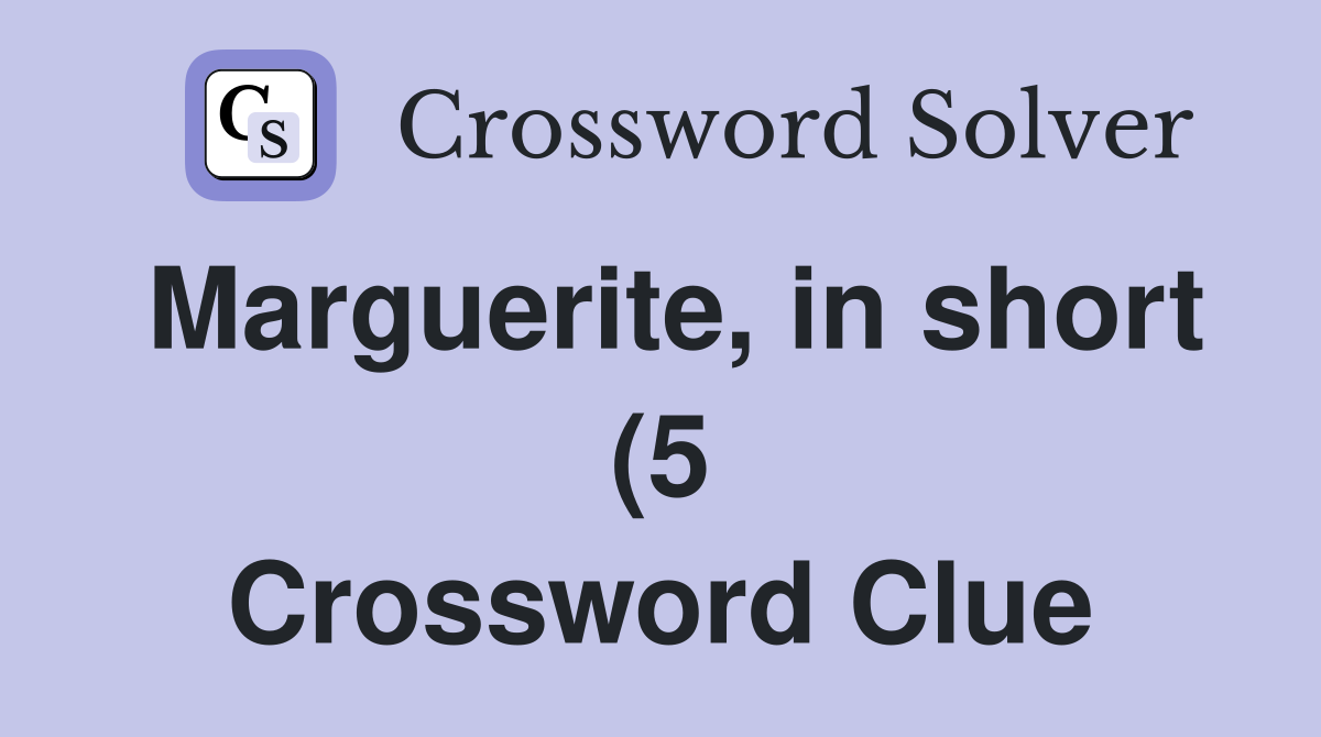 Marguerite in short (5) Crossword Clue Answers Crossword Solver Marguerite in short (5) Crossword Clue Answers Crossword Solver