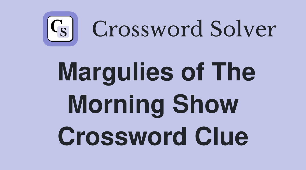 Margulies of The Morning Show Crossword Clue