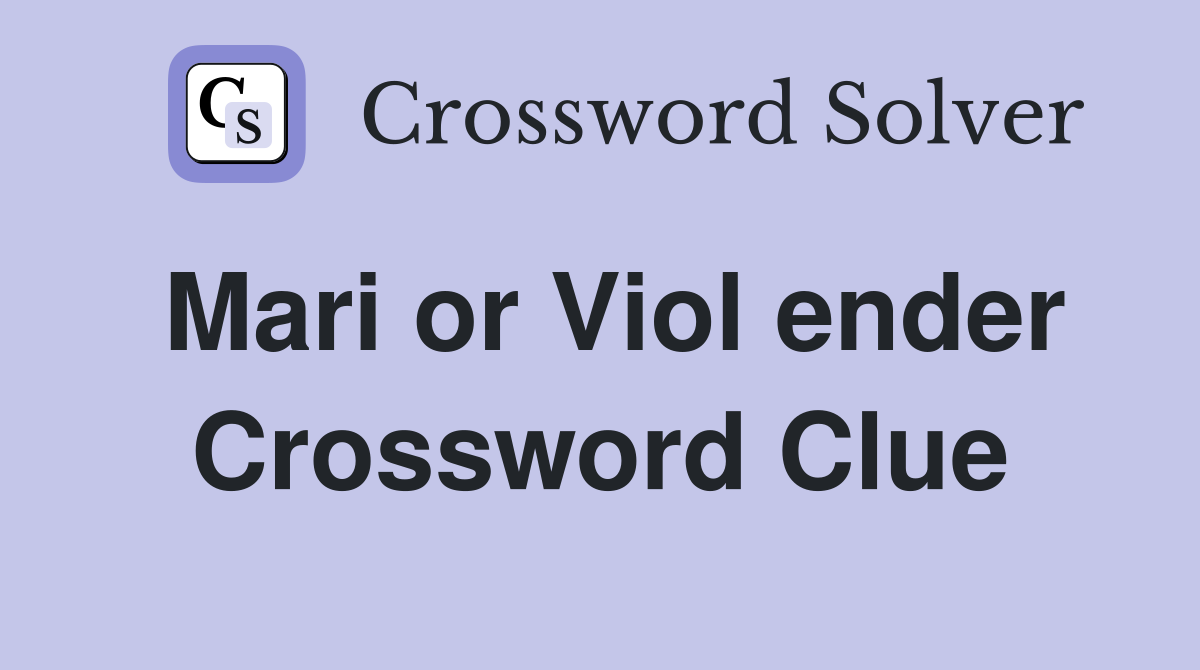 Mari or Viol ender Crossword Clue