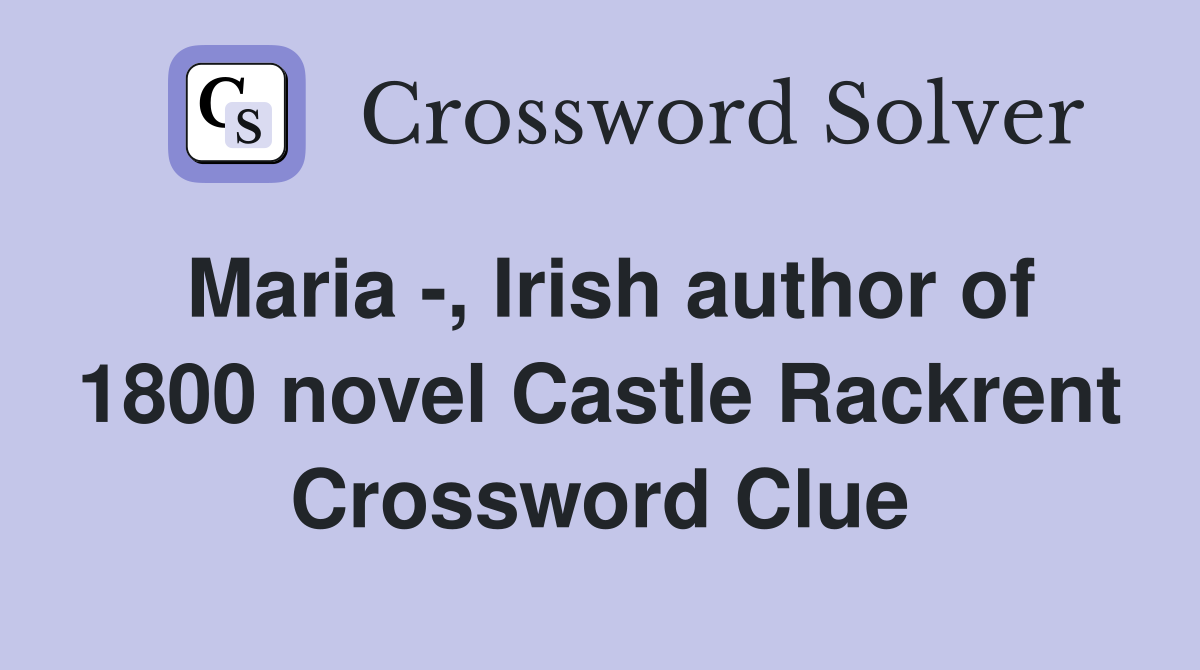 Maria -, Irish author of 1800 novel Castle Rackrent Crossword Clue