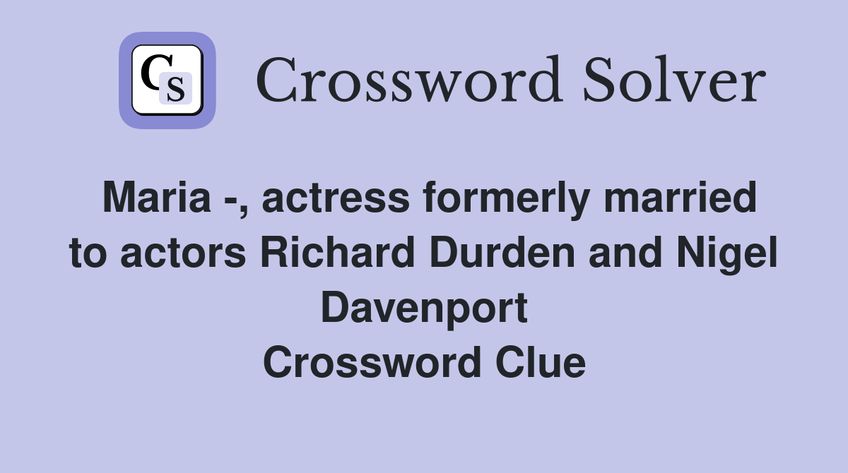 Maria -, actress formerly married to actors Richard Durden and Nigel Davenport Crossword Clue