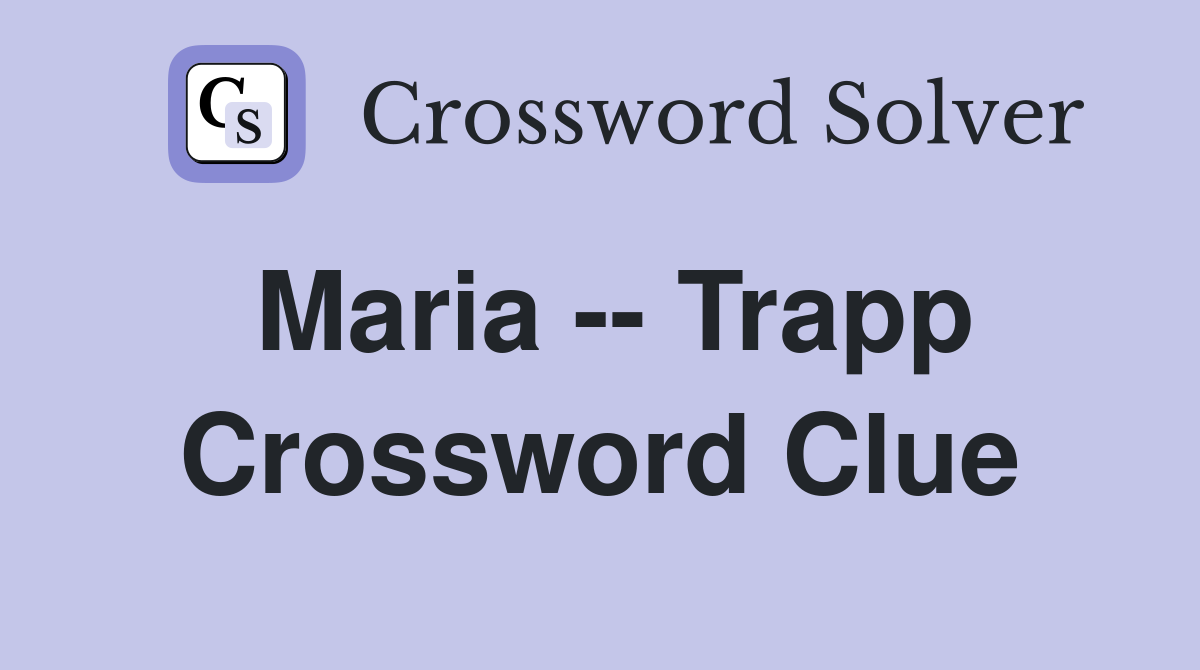 Maria -- Trapp Crossword Clue