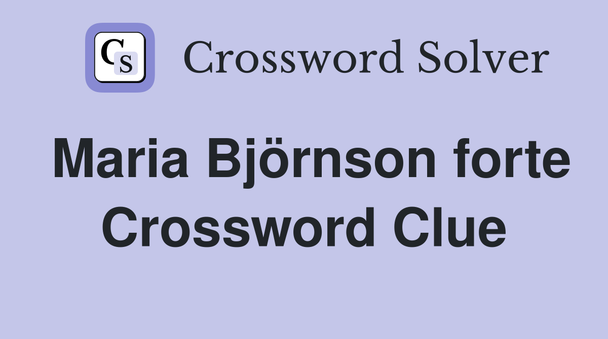 Maria Björnson forte Crossword Clue