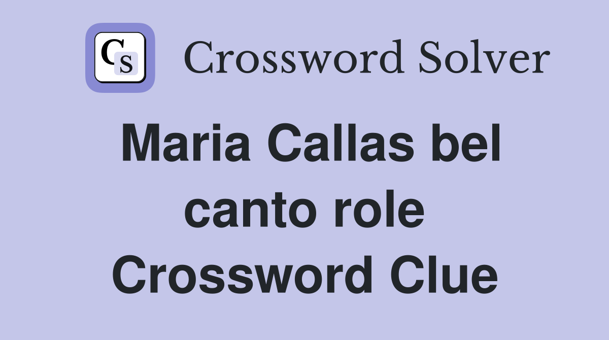 Maria Callas bel canto role Crossword Clue