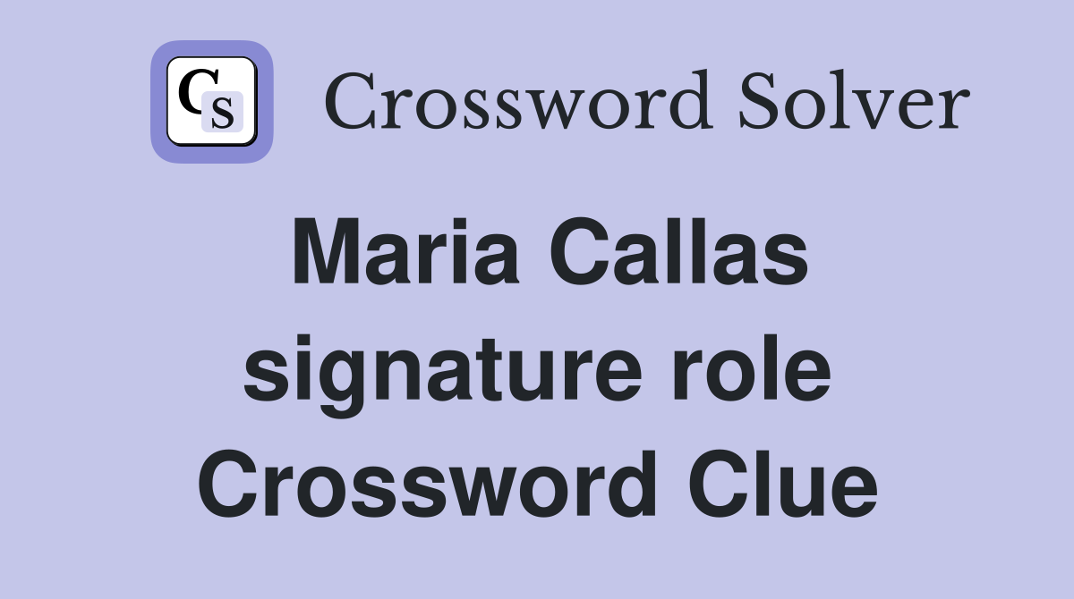 Maria Callas signature role Crossword Clue