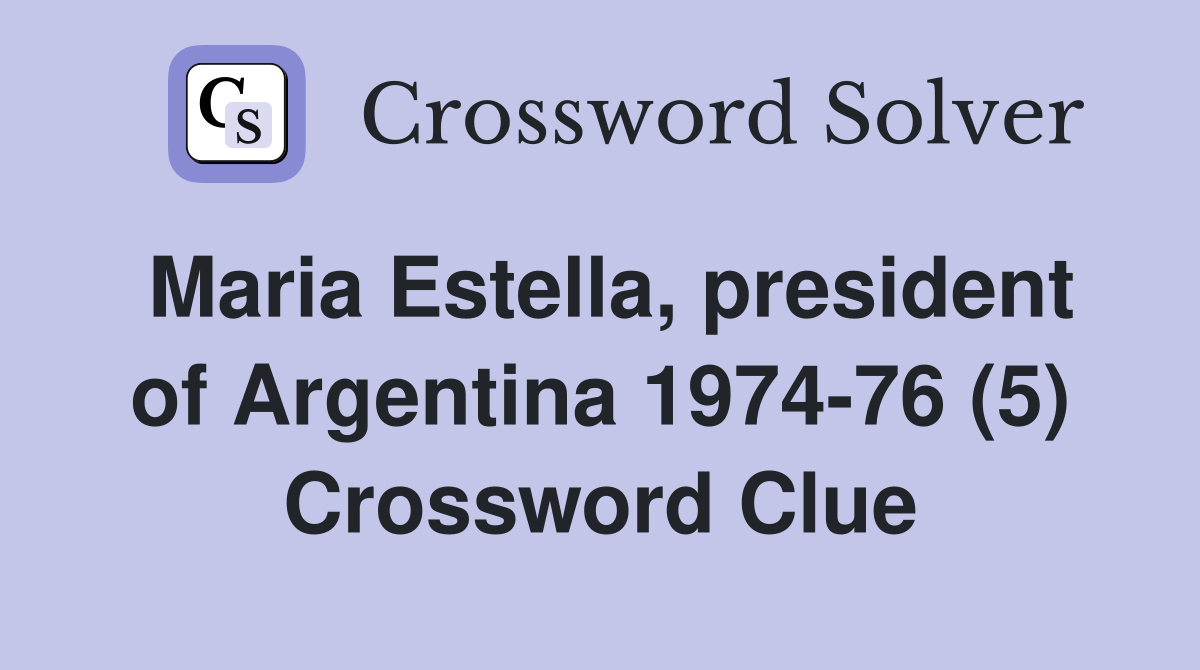 Maria Estella, president of Argentina 1974-76 (5) Crossword Clue