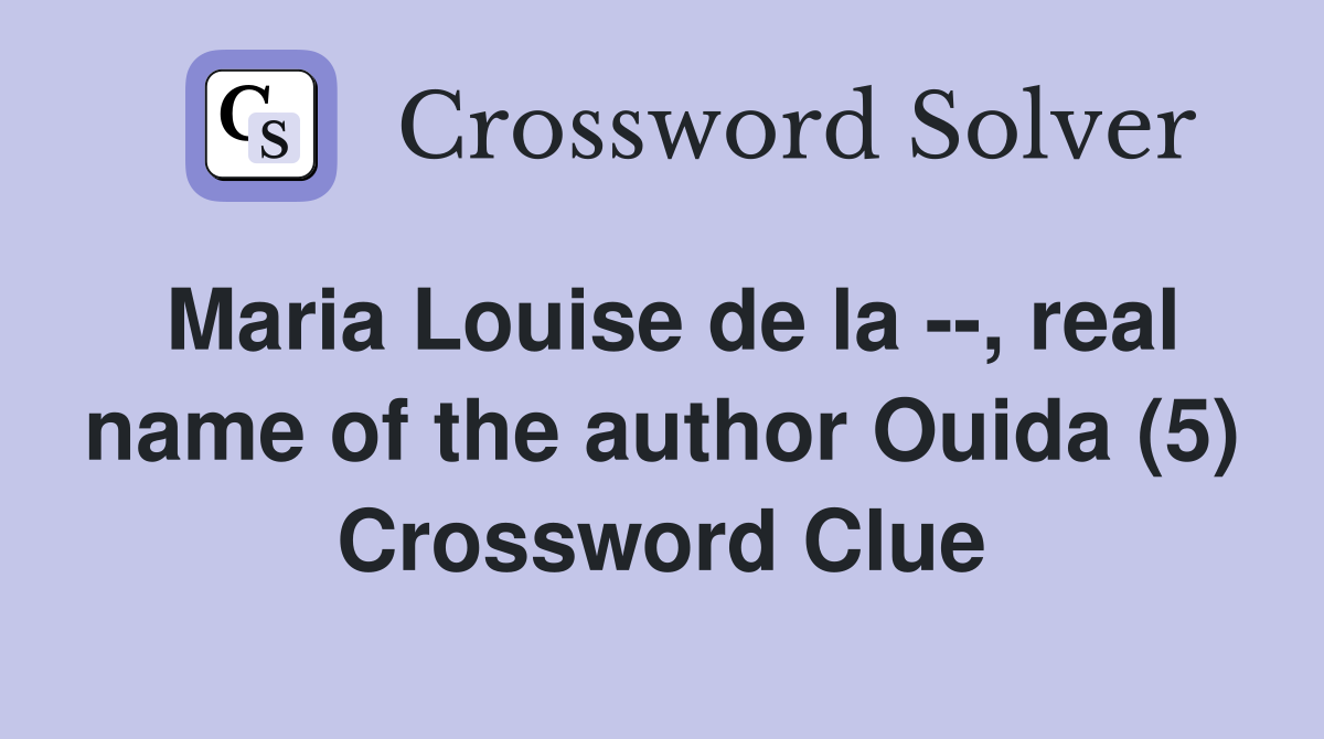 Maria Louise de la --, real name of the author Ouida (5) Crossword Clue