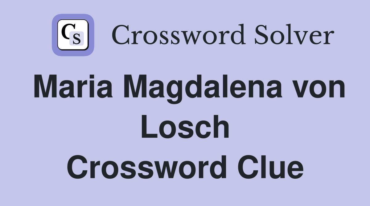 Maria Magdalena von Losch Crossword Clue