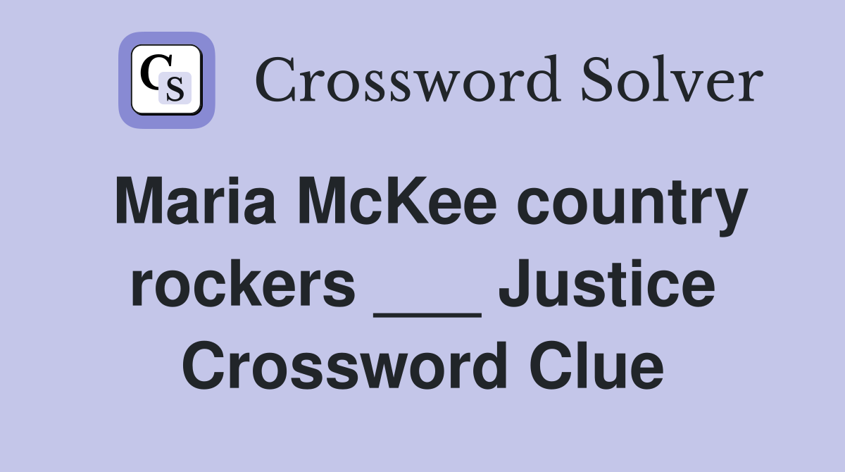 Maria McKee country rockers ___ Justice Crossword Clue
