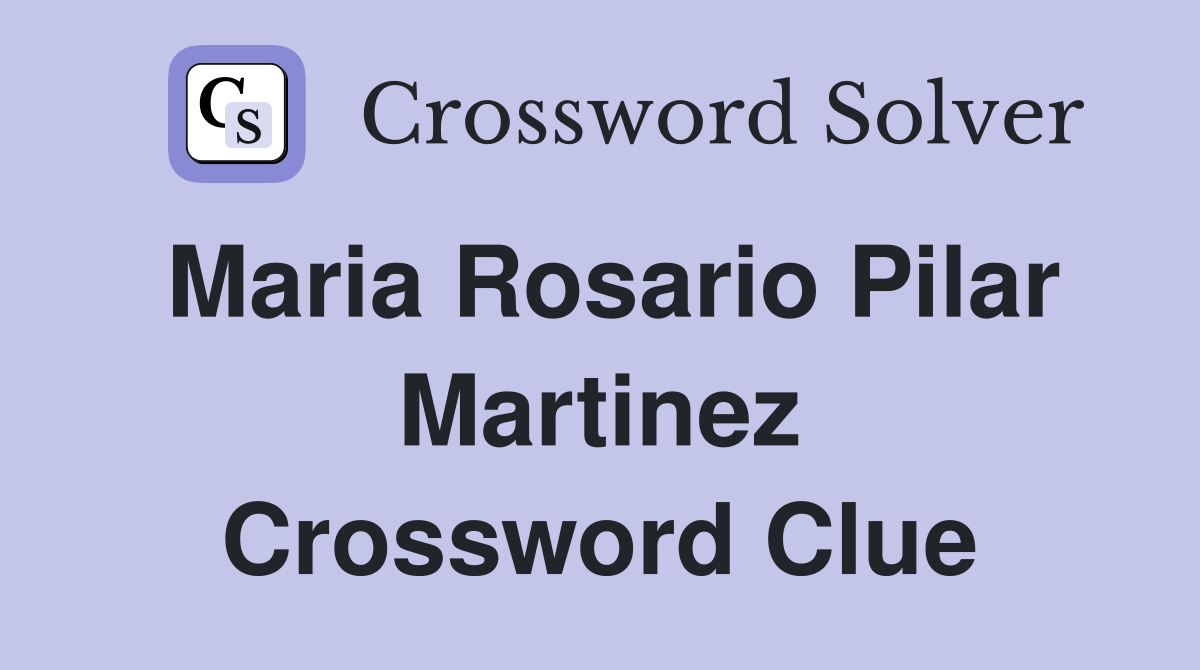 Maria Rosario Pilar Martinez Crossword Clue