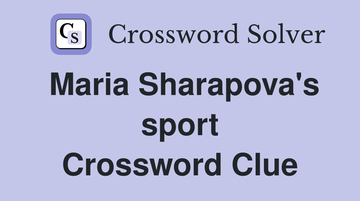Maria Sharapova's sport Crossword Clue