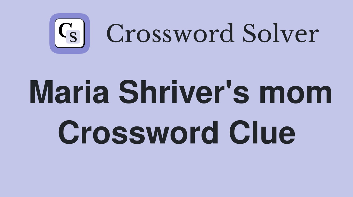 Maria Shriver's mom Crossword Clue