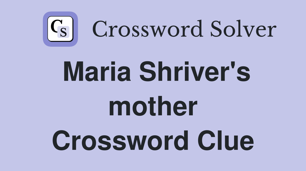 Maria Shriver's mother Crossword Clue