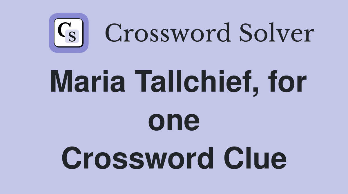 Maria Tallchief, for one Crossword Clue