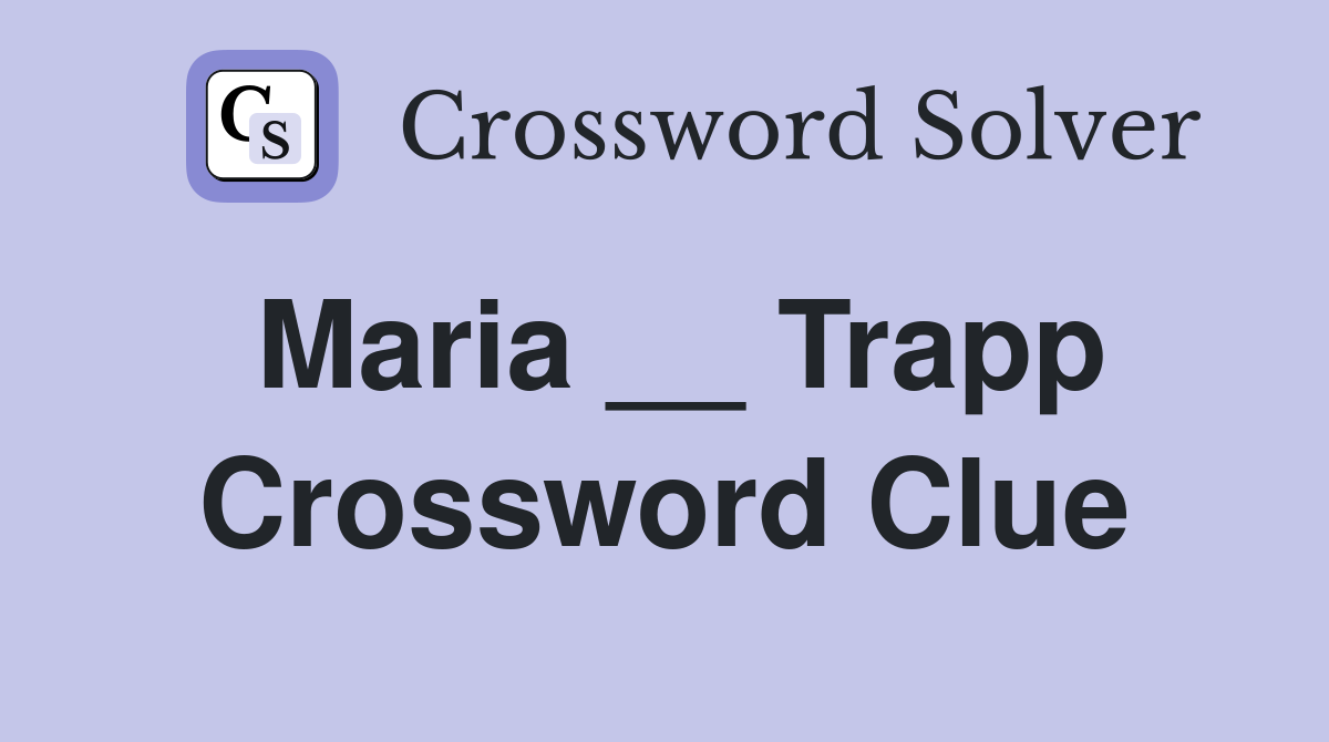Maria __ Trapp Crossword Clue
