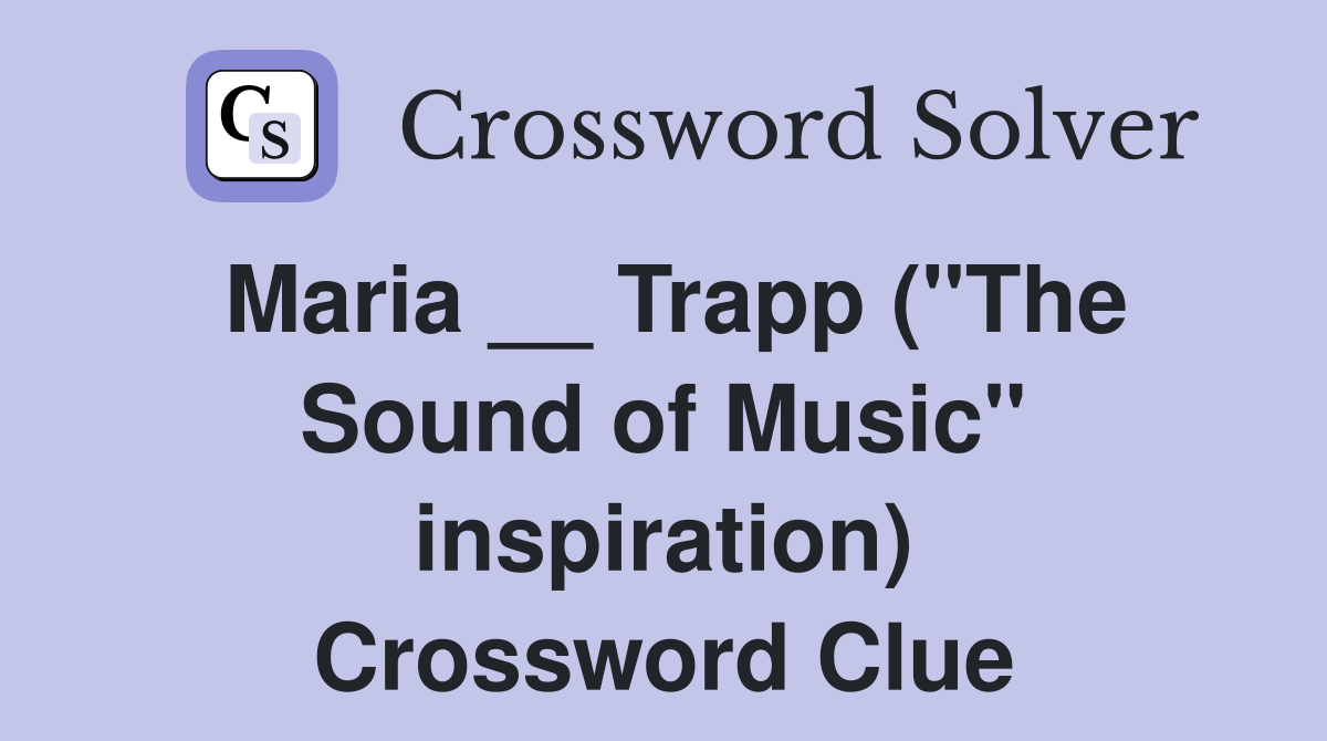 Maria __ Trapp ("The Sound of Music" inspiration) Crossword Clue