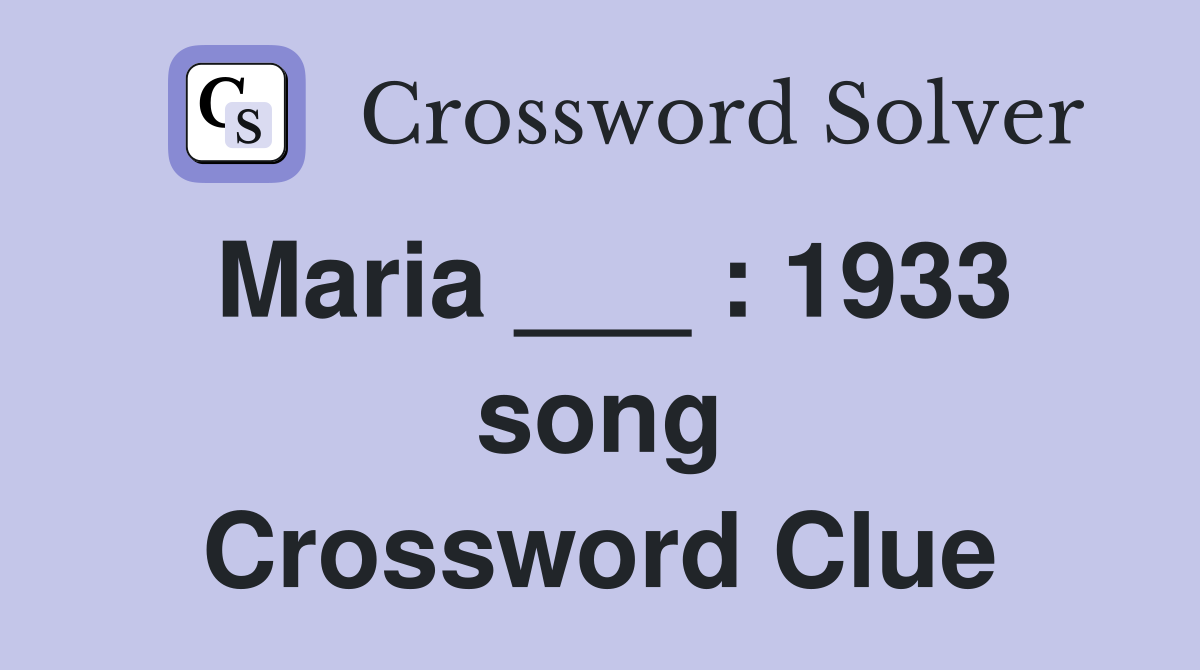Maria ___ : 1933 song Crossword Clue