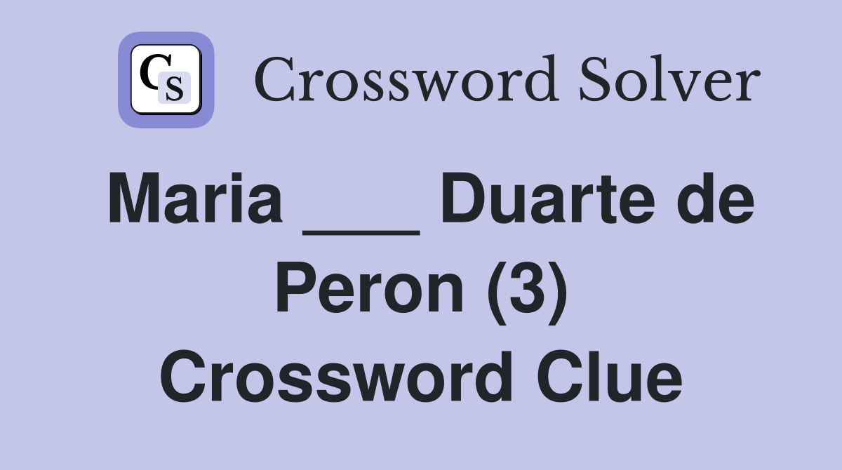 Maria ___ Duarte de Peron (3) Crossword Clue