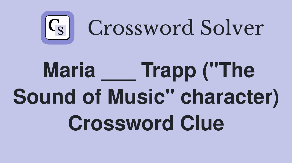 Maria ___ Trapp ("The Sound of Music" character) Crossword Clue