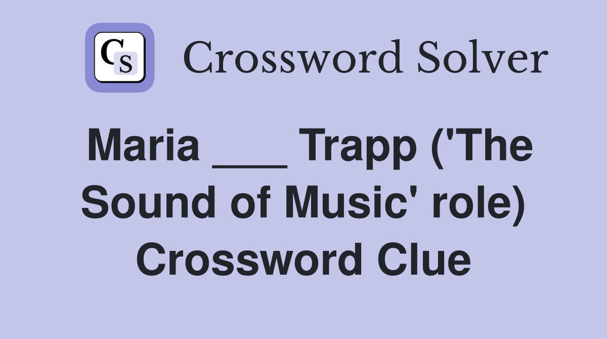 Maria ___ Trapp ('The Sound of Music' role) Crossword Clue