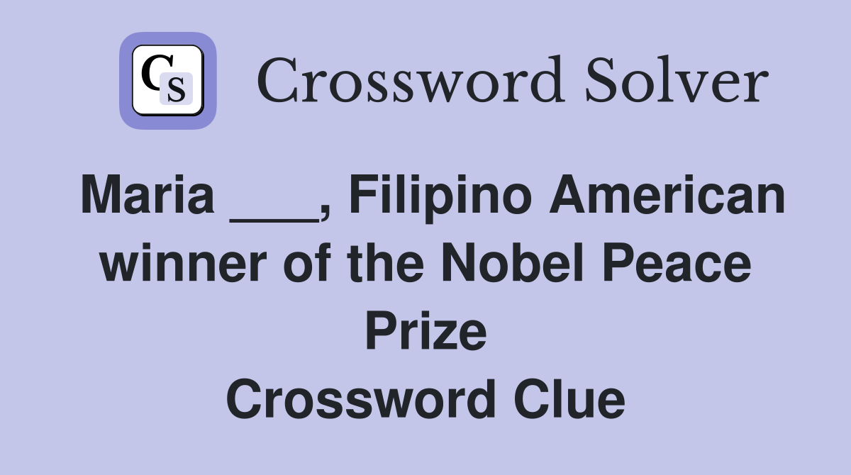 Maria ___, Filipino American winner of the Nobel Peace Prize Crossword Clue