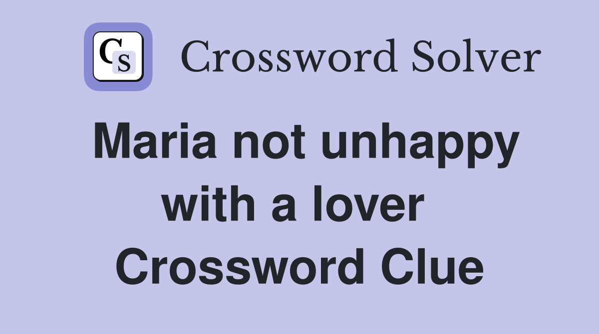 Maria not unhappy with a lover  Crossword Clue