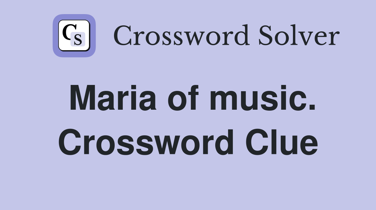 Maria of music. Crossword Clue