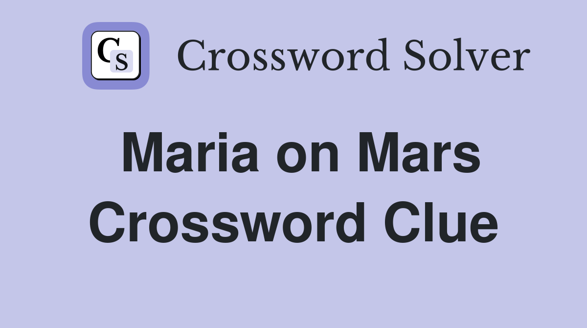 Maria on Mars Crossword Clue