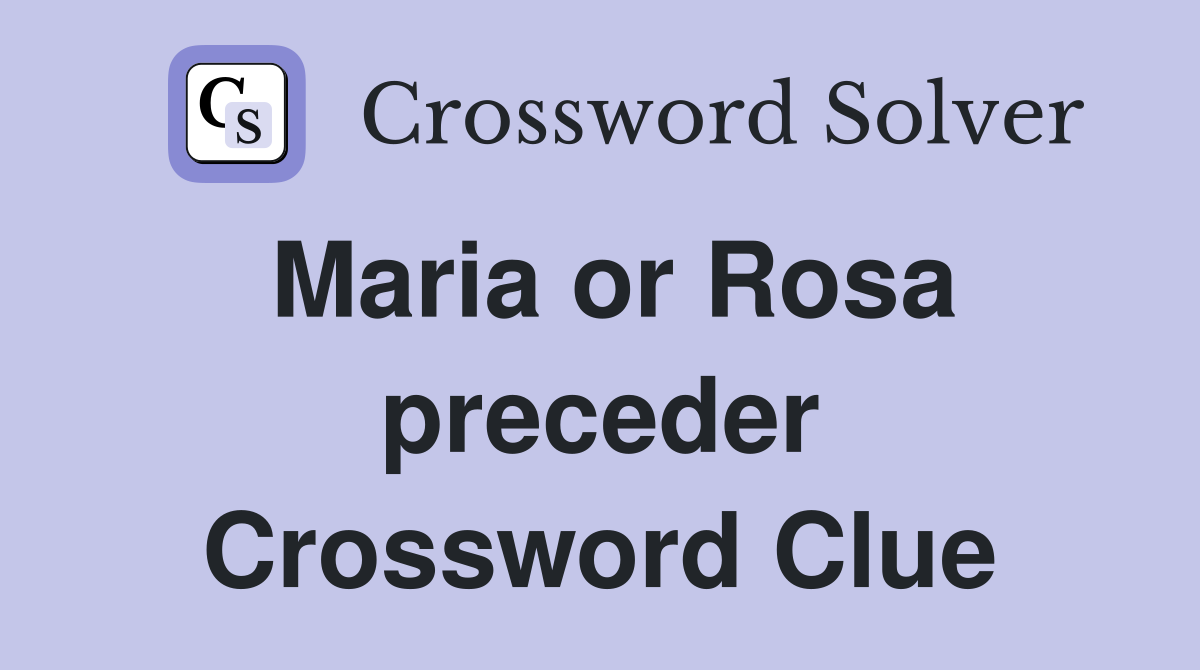 Maria or Rosa preceder Crossword Clue