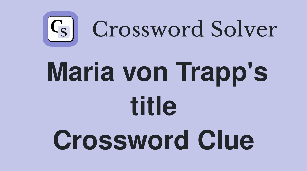 Maria von Trapp's title Crossword Clue