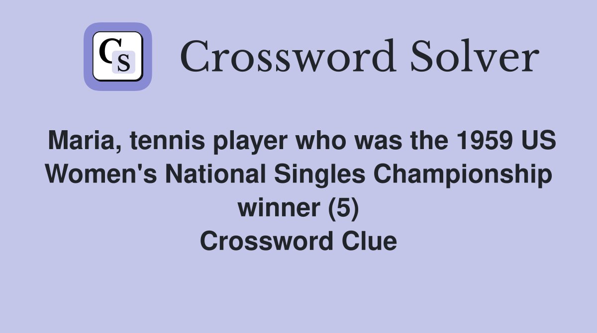 Maria, tennis player who was the 1959 US Women's National Singles Championship winner (5) Crossword Clue