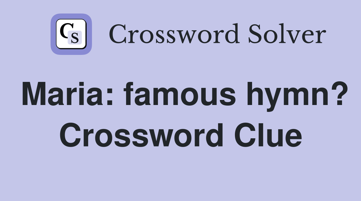 Maria: famous hymn? Crossword Clue