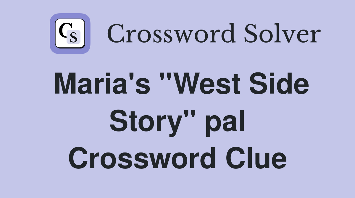 Maria's ''West Side Story'' pal Crossword Clue