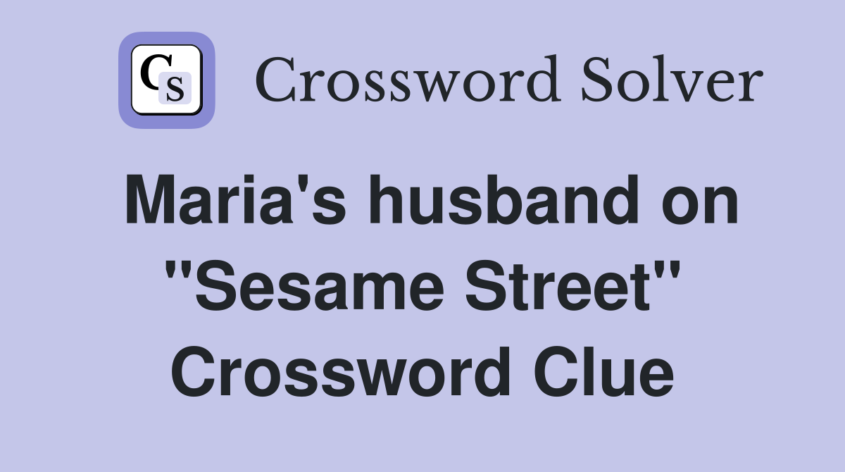 Maria's husband on "Sesame Street" Crossword Clue