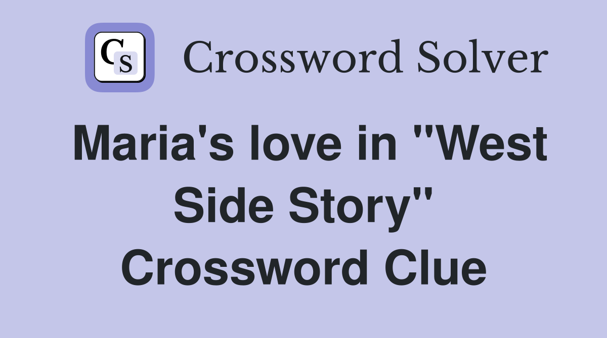Maria's love in "West Side Story" Crossword Clue