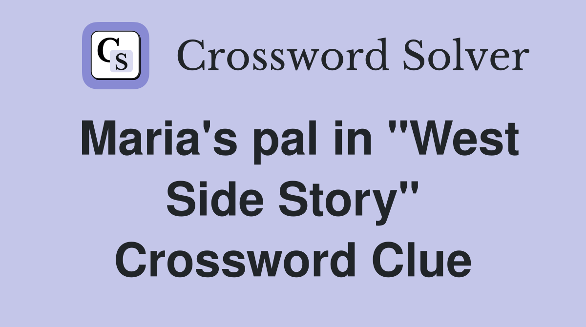 Maria's pal in "West Side Story" Crossword Clue