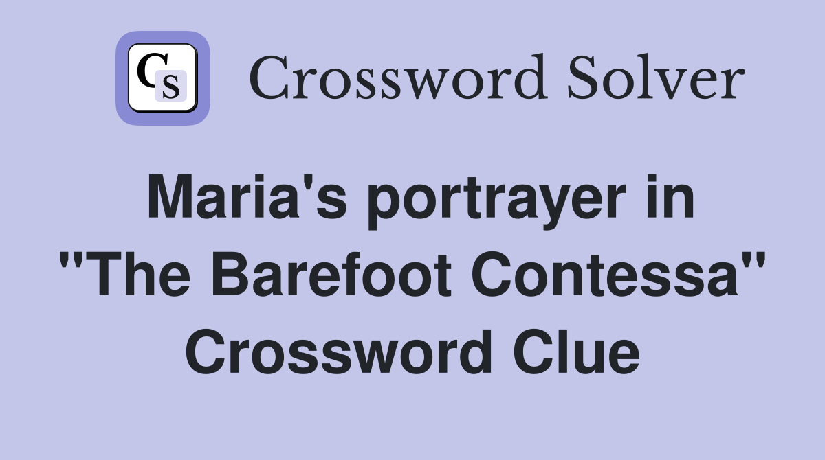 Maria's portrayer in "The Barefoot Contessa" Crossword Clue