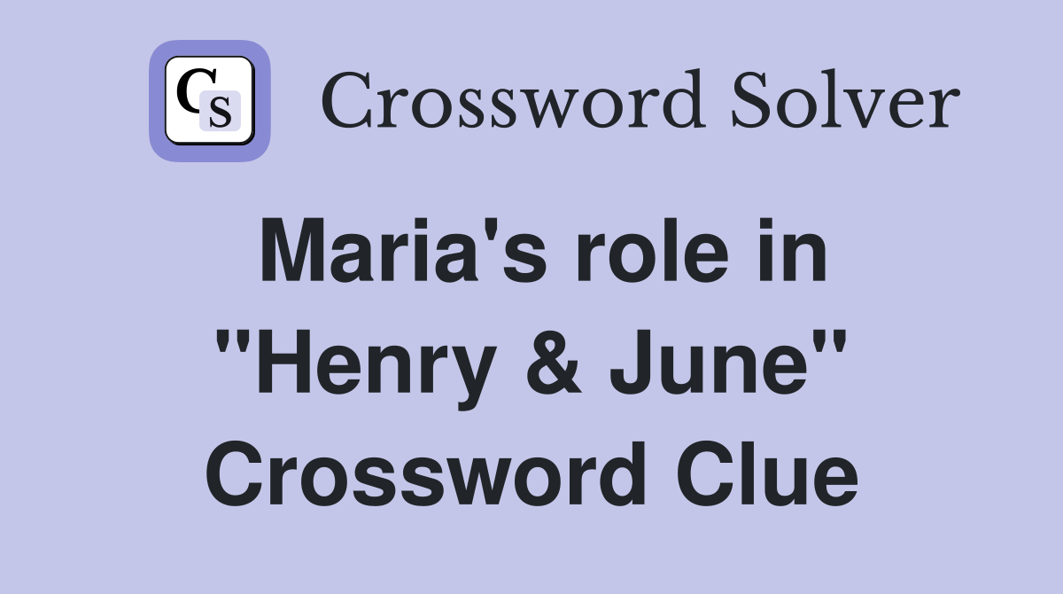 Maria's role in "Henry & June" Crossword Clue