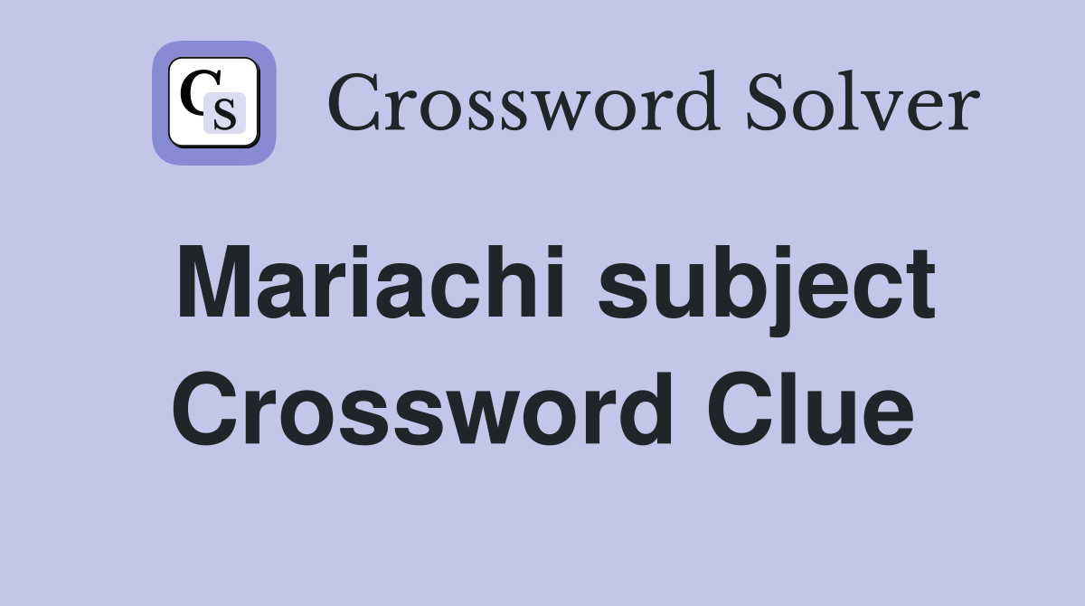 Mariachi subject Crossword Clue
