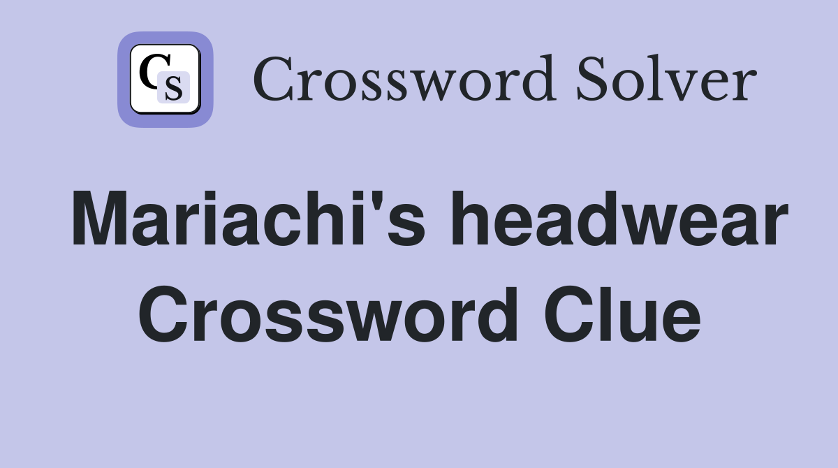 Mariachi's headwear Crossword Clue