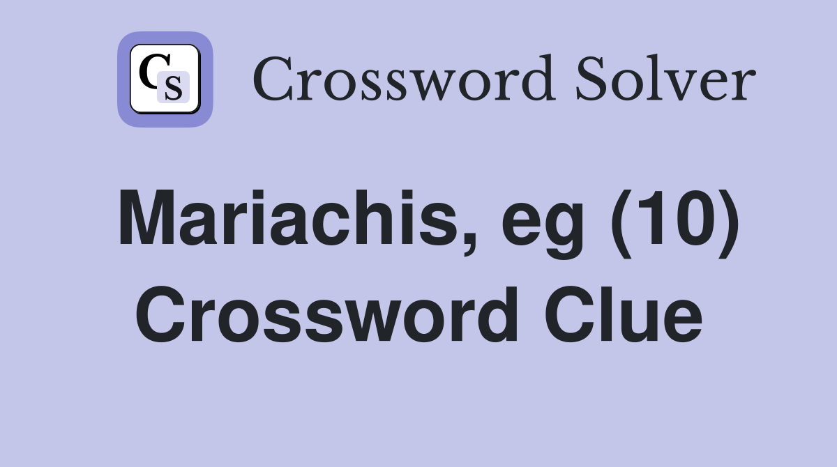 Mariachis, eg (10) Crossword Clue