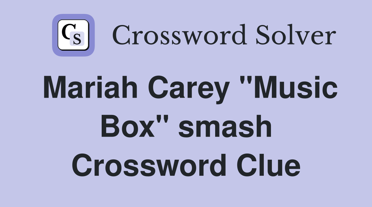 Mariah Carey "Music Box" smash Crossword Clue