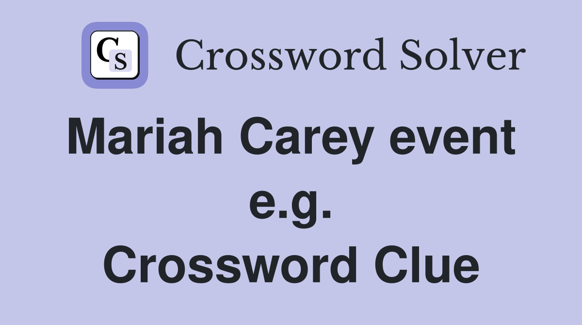 Mariah Carey event  e.g. Crossword Clue
