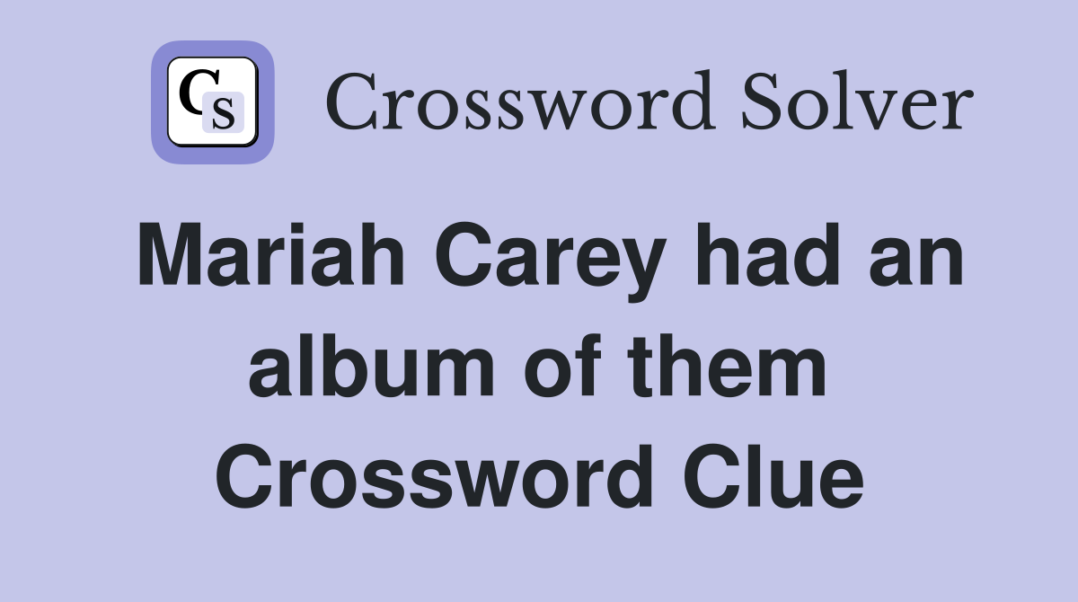 Mariah Carey had an album of them Crossword Clue
