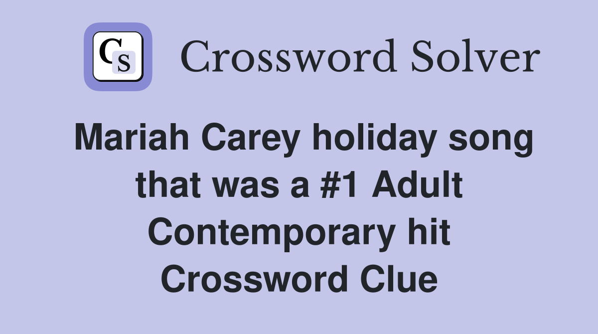 Mariah Carey holiday song that was a #1 Adult Contemporary hit Crossword Clue