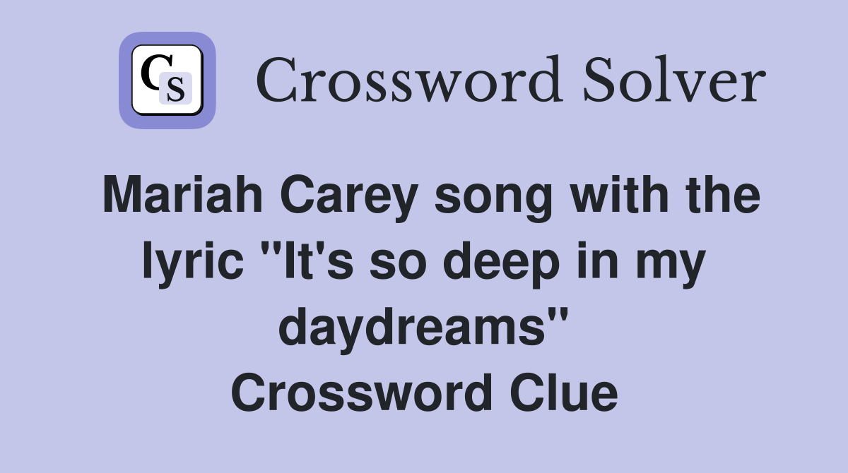 Mariah Carey song with the lyric "It's so deep in my daydreams" Crossword Clue