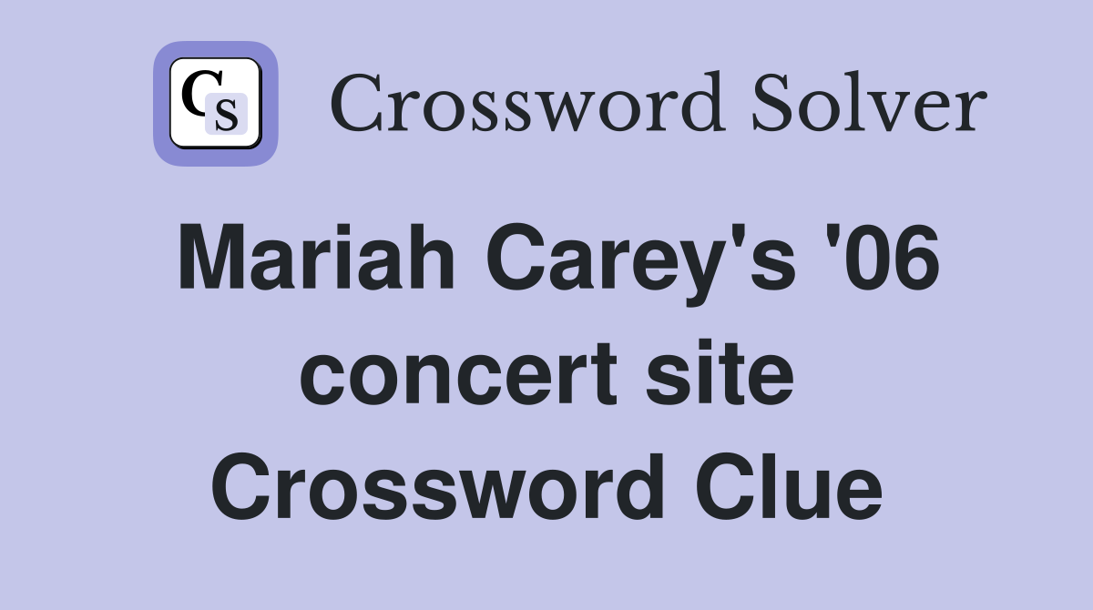 Mariah Carey's '06 concert site Crossword Clue