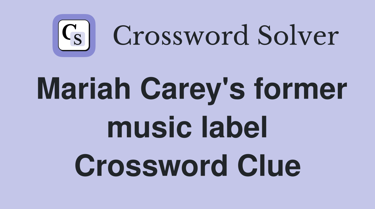 Mariah Carey's former music label Crossword Clue