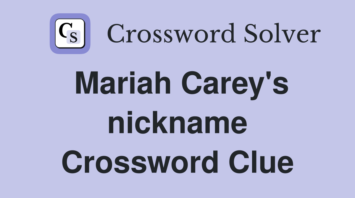 Mariah Carey's nickname Crossword Clue